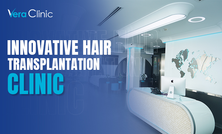 Innovative Hair Transplantation Clinic: Vera